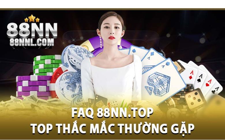 FAQ 88NNL.com – Top thắc mắc thường gặp