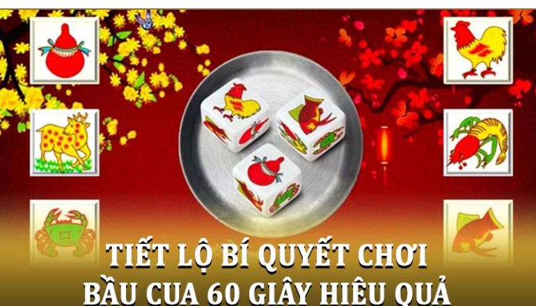 Tiết lộ bí quyết chơi bầu cua 60 giây hiệu quả